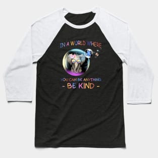 In A World Where You Can Be Anything Be Kind Alone Autism Daughter Baseball T-Shirt